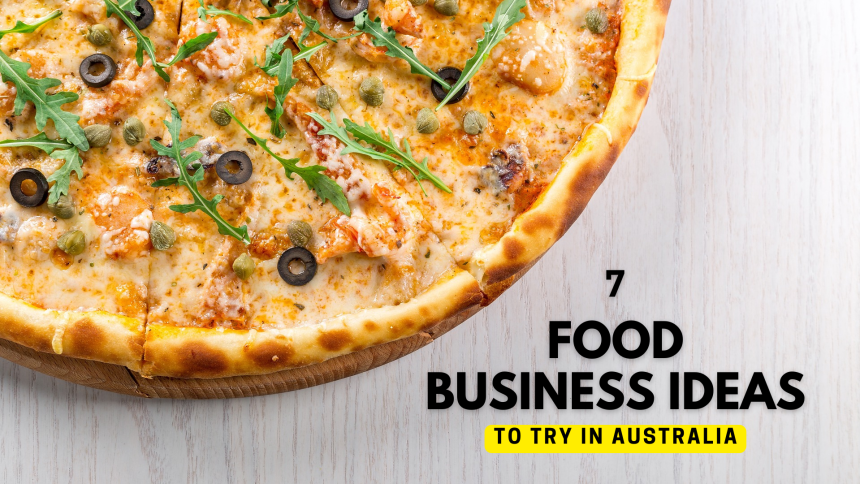 7 Best Food Business Ideas to Try in Australia