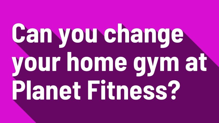 Can You Change Your Home Gym at Planet Fitness