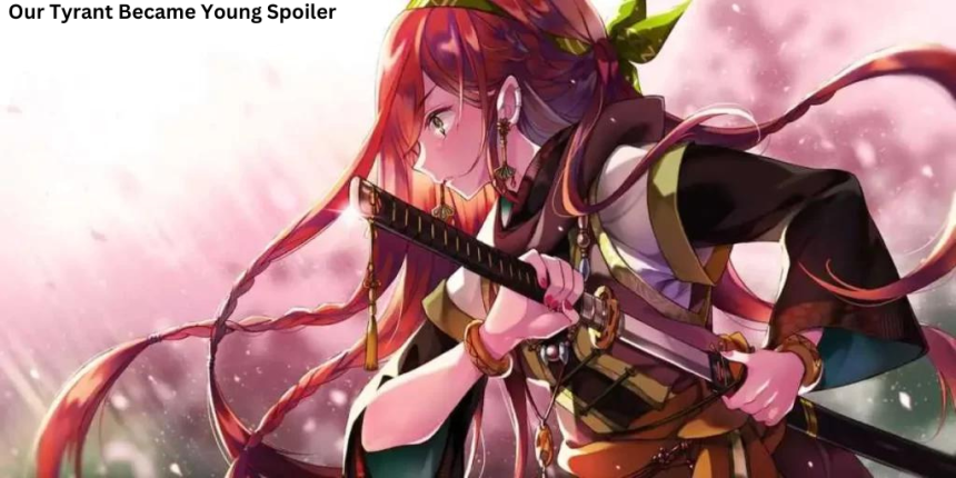 Our Tyrant Became Young Spoiler