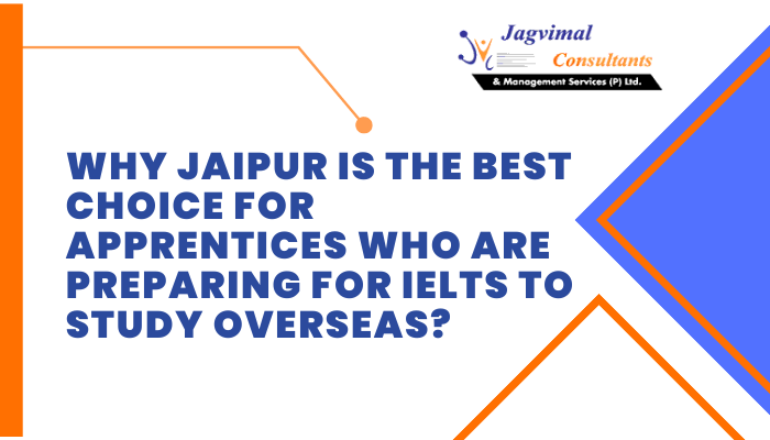 Why Jaipur is the Best Choice for Apprentices Who are Preparing for IELTS to Study Overseas
