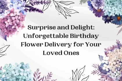 Surprise and Delight: Unforgettable Birthday Flower Delivery for Your Loved Ones