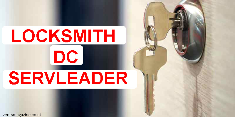 Locksmith DC Servleader: DC's Emergency Locksmith You Can Trust - Vents  Magazine