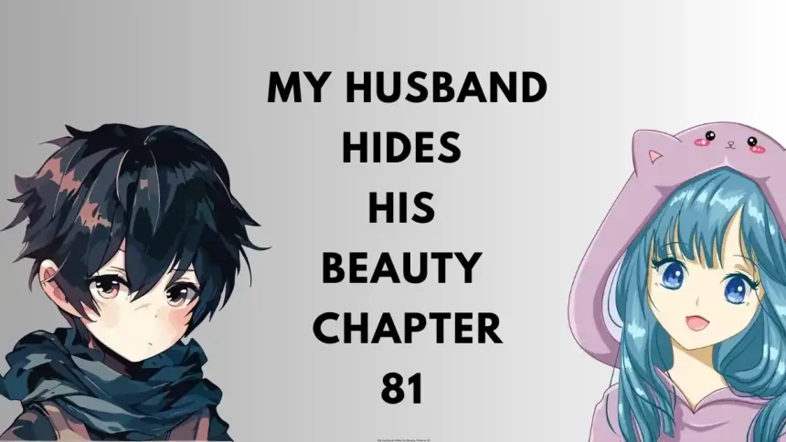 My Husband Hides His Beauty Chapter 81