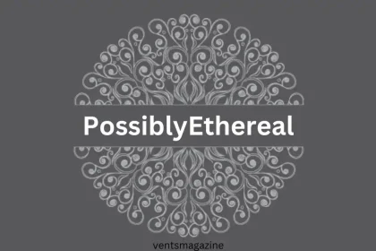 Possiblyethereal